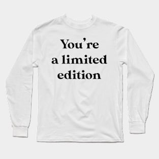 You're a limited edition Long Sleeve T-Shirt